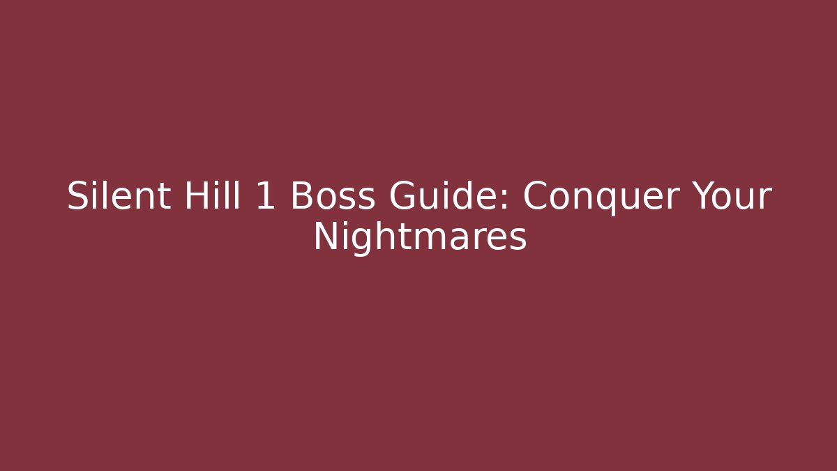 Silent Hill 1 Boss Guide: Conquer Your Nightmares - Create More Assets