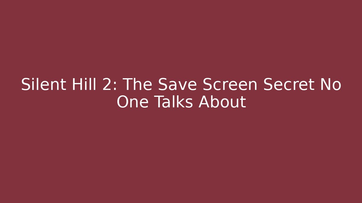 Silent Hill 2: The Save Screen Secret No One Talks About