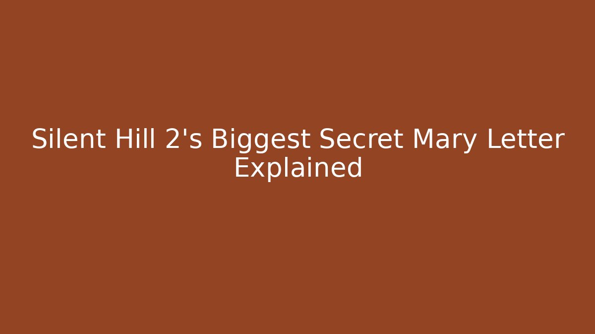 Silent Hill 2’s Biggest Secret Mary Letter Explained