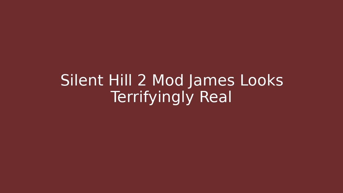 Silent Hill 2 Mod James Looks Terrifyingly Real - Create More Assets