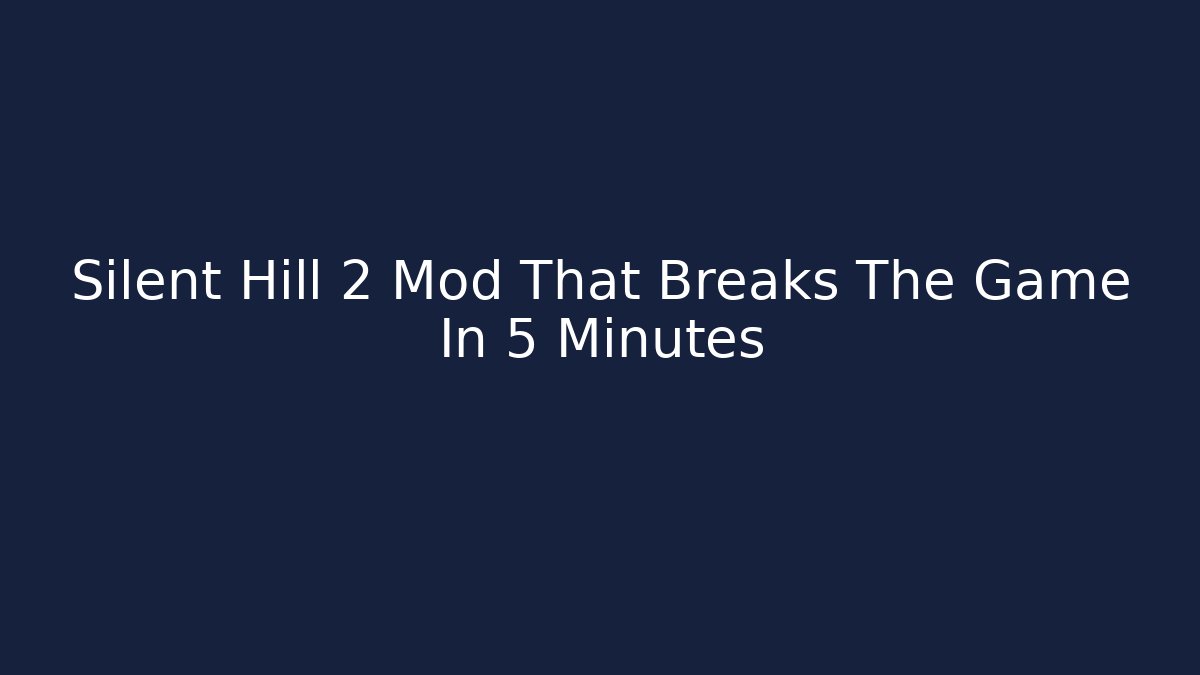 Silent Hill 2 Mod That Breaks The Game In 5 Minutes