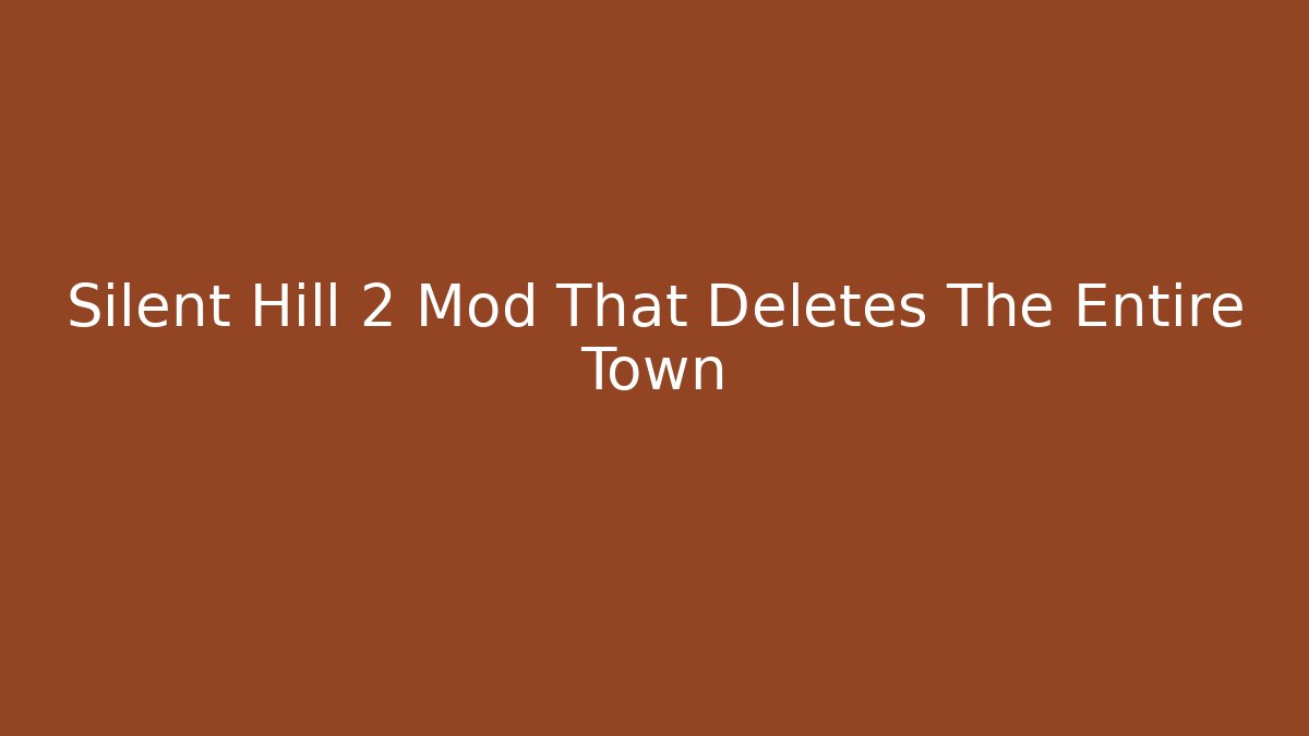 Silent Hill 2 Mod That Deletes The Entire Town