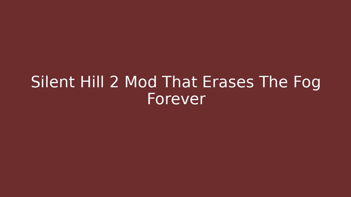 Silent Hill 2 Mod That Erases The Fog Forever