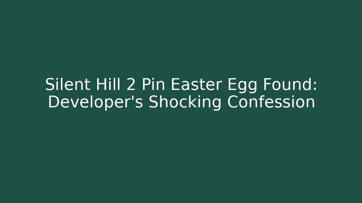 Silent Hill 2 Pin Easter Egg Found: Developer's Shocking Confession - Create More Assets