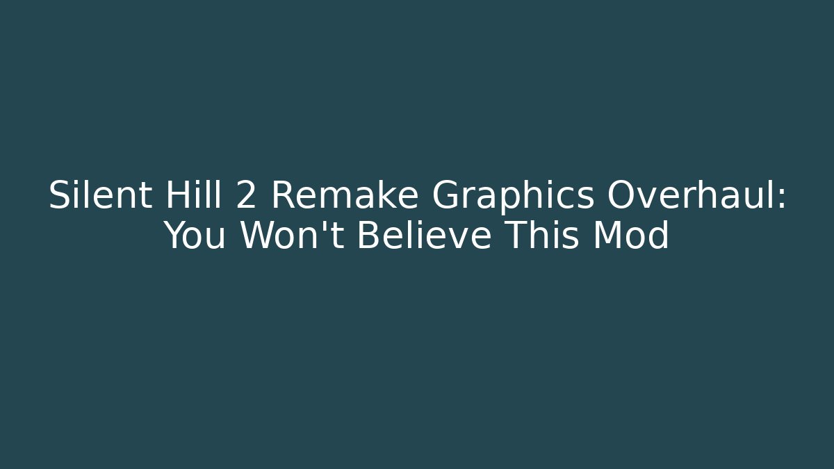 Silent Hill 2 Remake Graphics Overhaul: You Won’t Believe This Mod