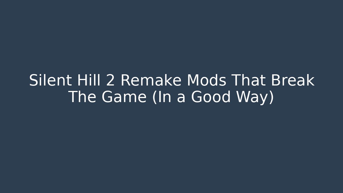 Silent Hill 2 Remake Mods That Break The Game (In a Good Way)