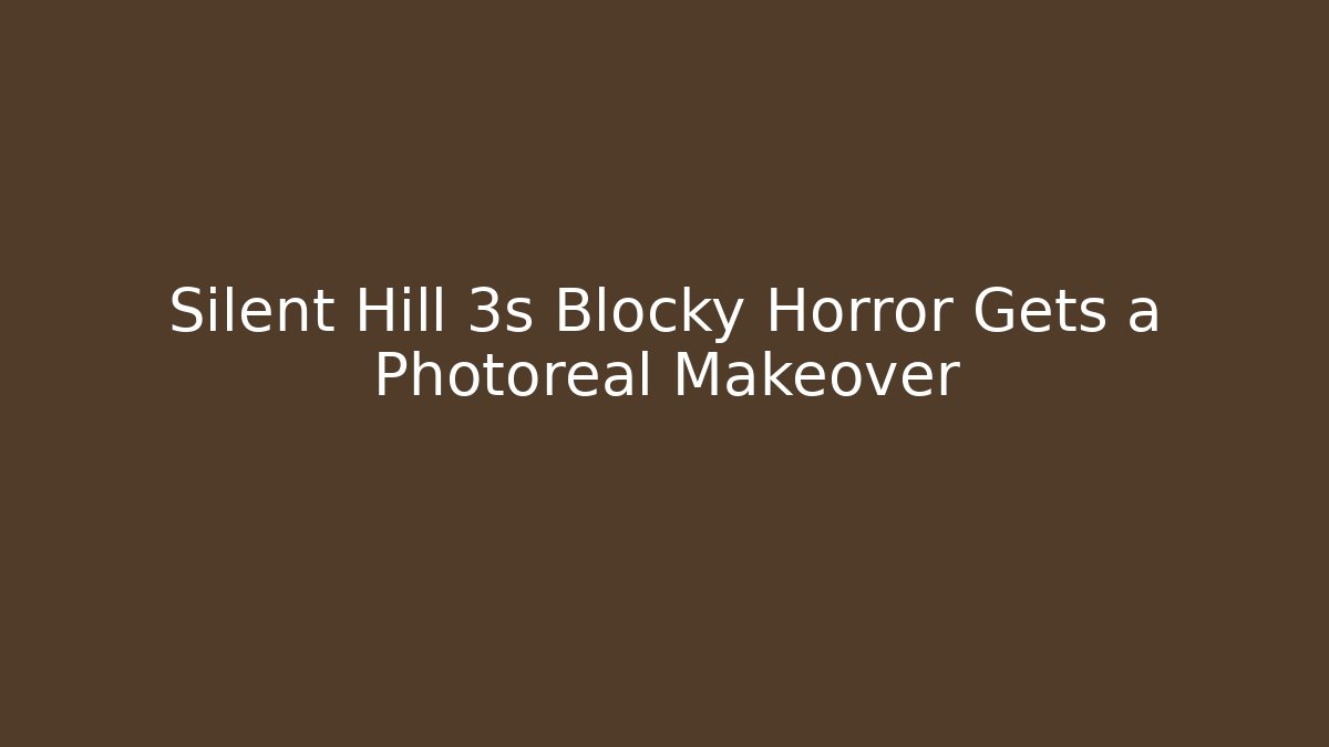 Silent Hill 3s Blocky Horror Gets a Photoreal Makeover