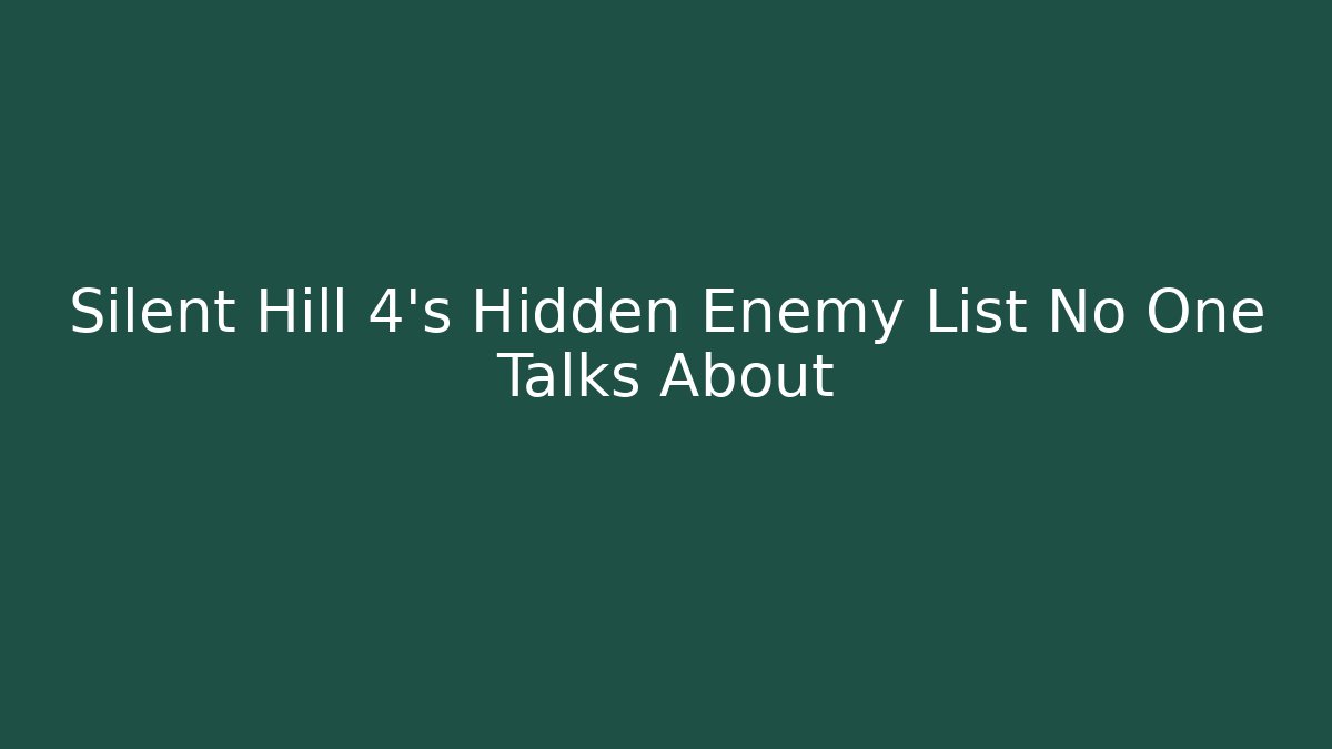 Silent Hill 4's Hidden Enemy List No One Talks About