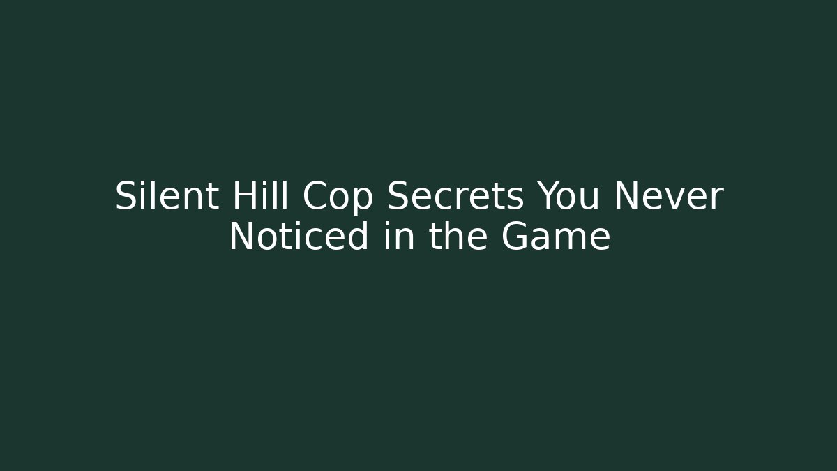 Silent Hill Cop Secrets You Never Noticed in the Game