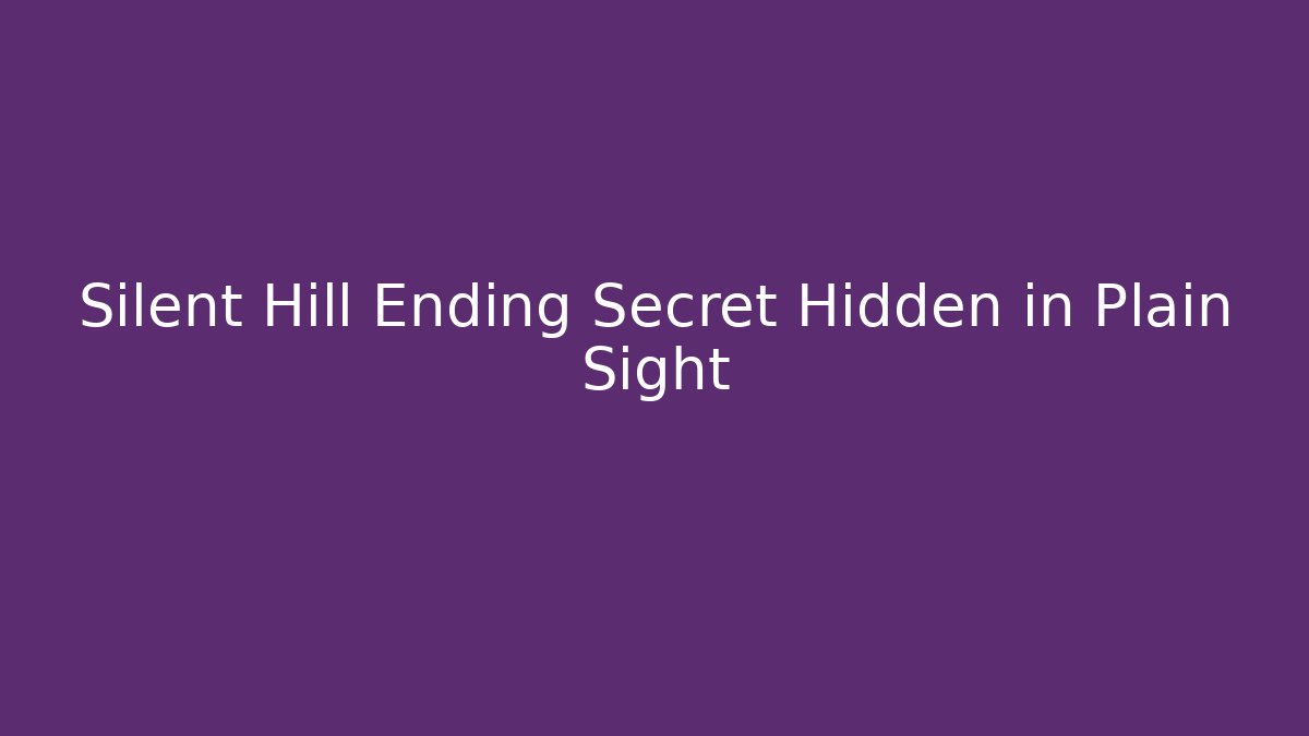 Silent Hill Ending Secret Hidden in Plain Sight