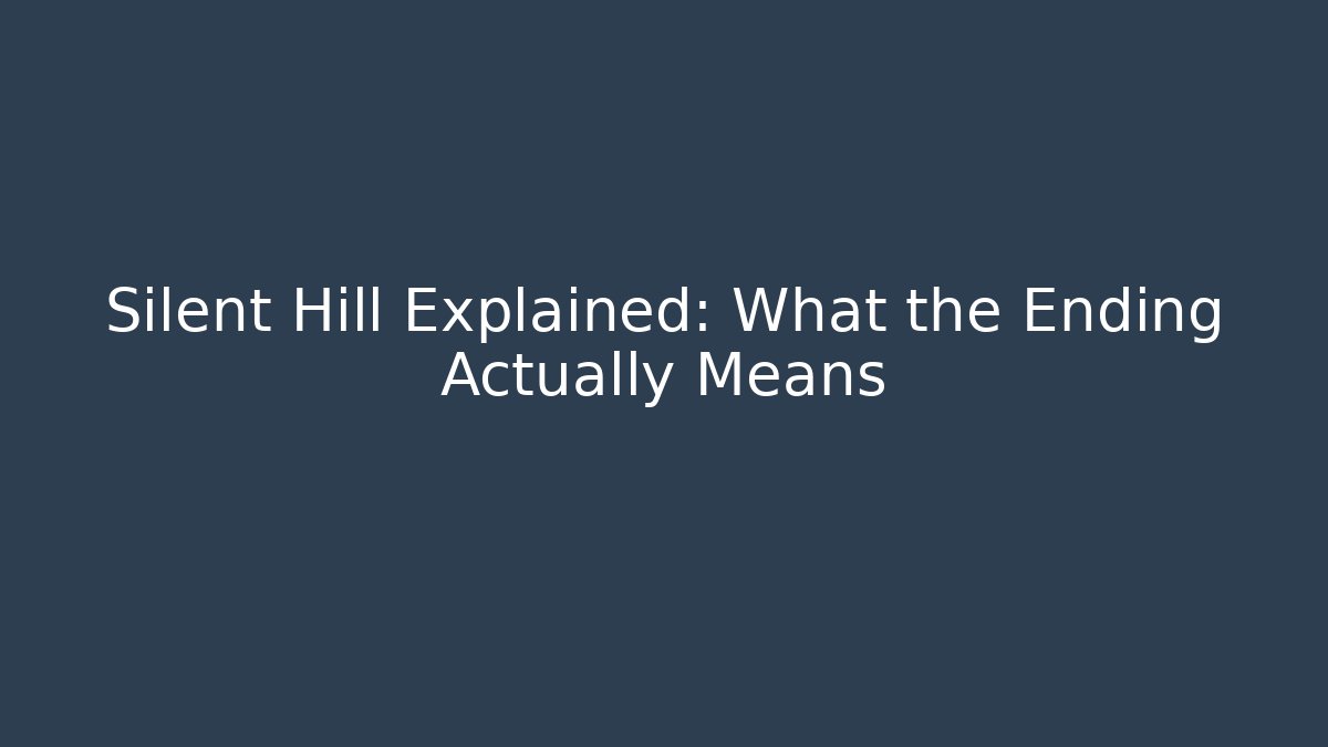 Silent Hill Explained: What the Ending Actually Means - Create More Assets