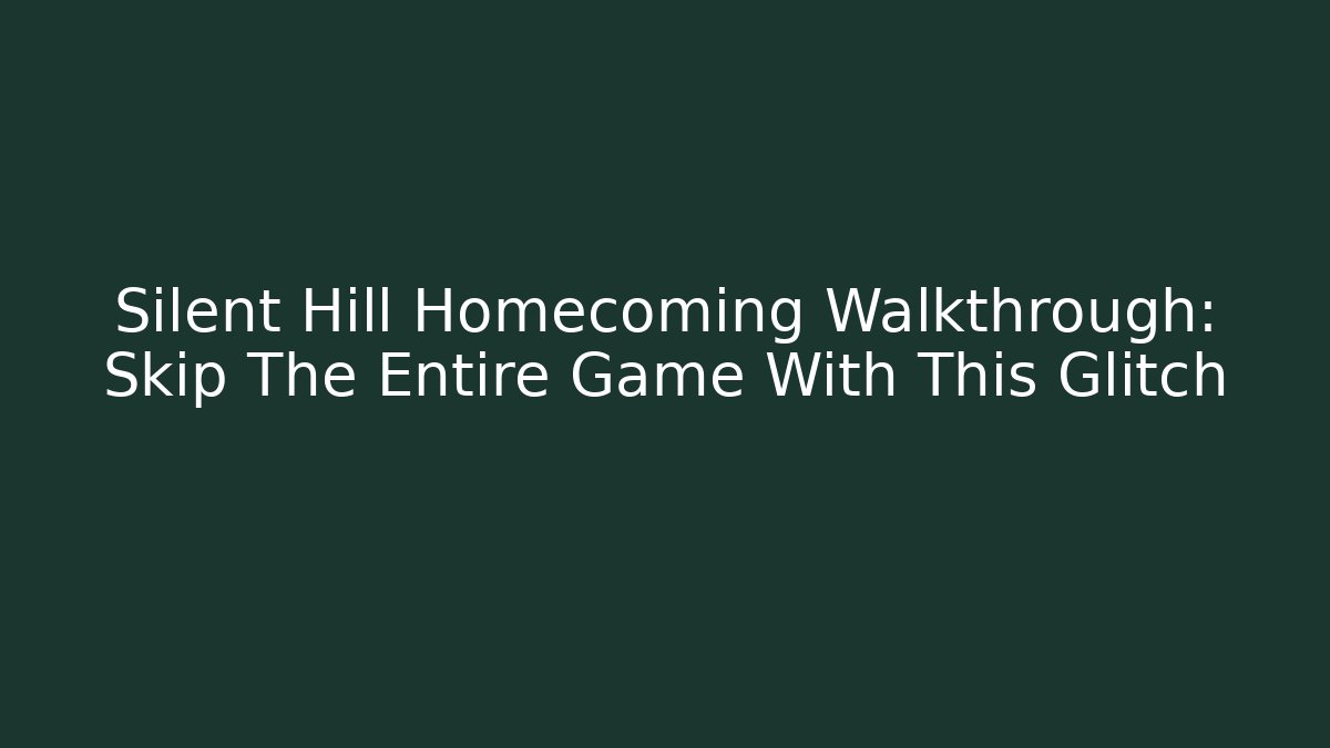 Silent Hill Homecoming Walkthrough: Skip The Entire Game With This Glitch