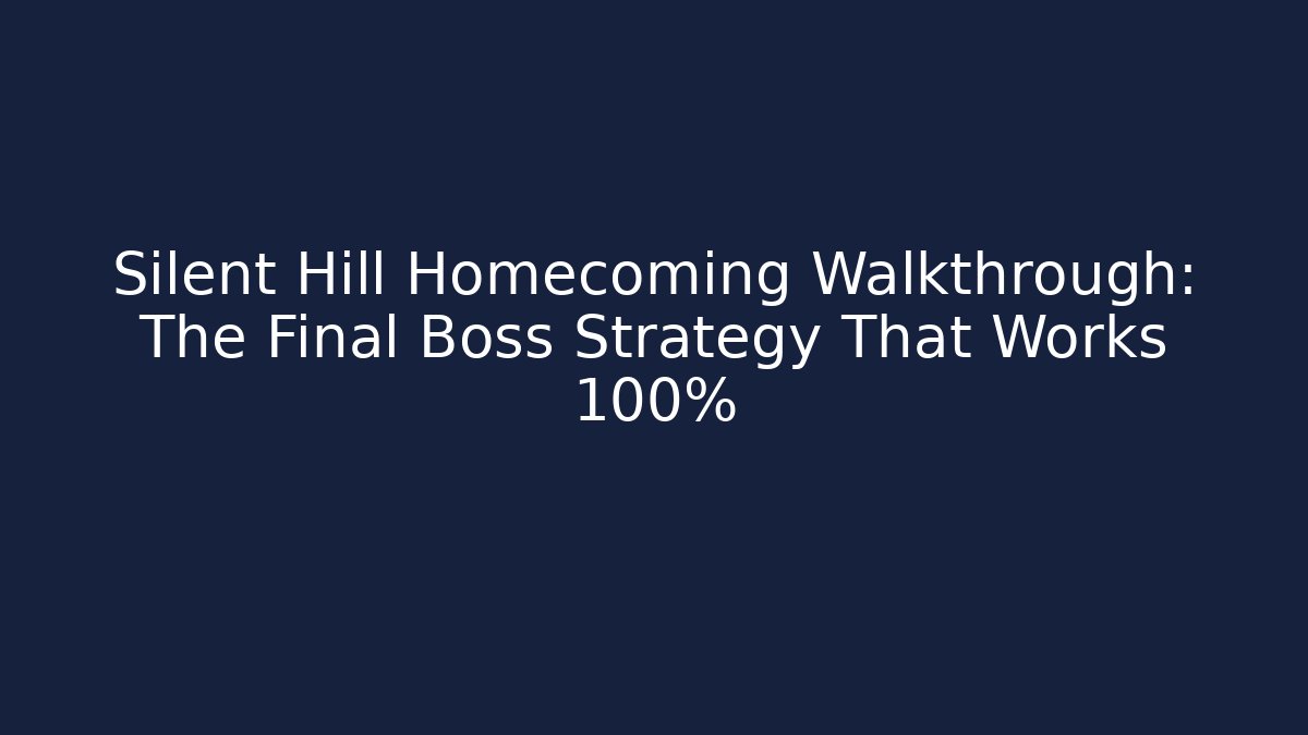 Silent Hill Homecoming Walkthrough: The Final Boss Strategy That Works 100%