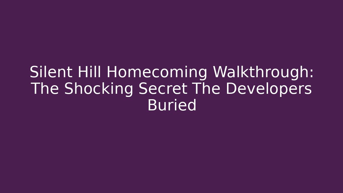 Silent Hill Homecoming Walkthrough: The Shocking Secret The Developers Buried - Create More Assets