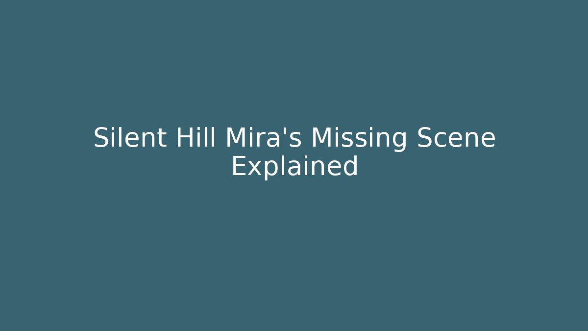 Silent Hill Mira's Missing Scene Explained - Create More Assets