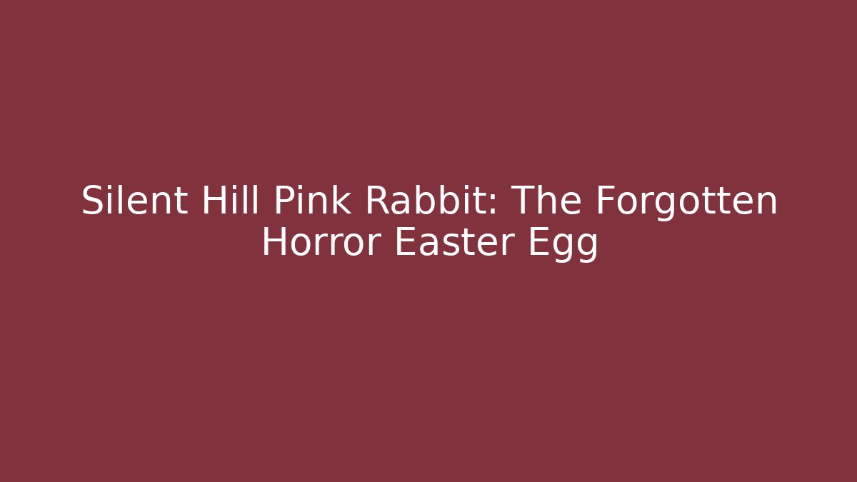 Silent Hill Pink Rabbit: The Forgotten Horror Easter Egg - Create More Assets