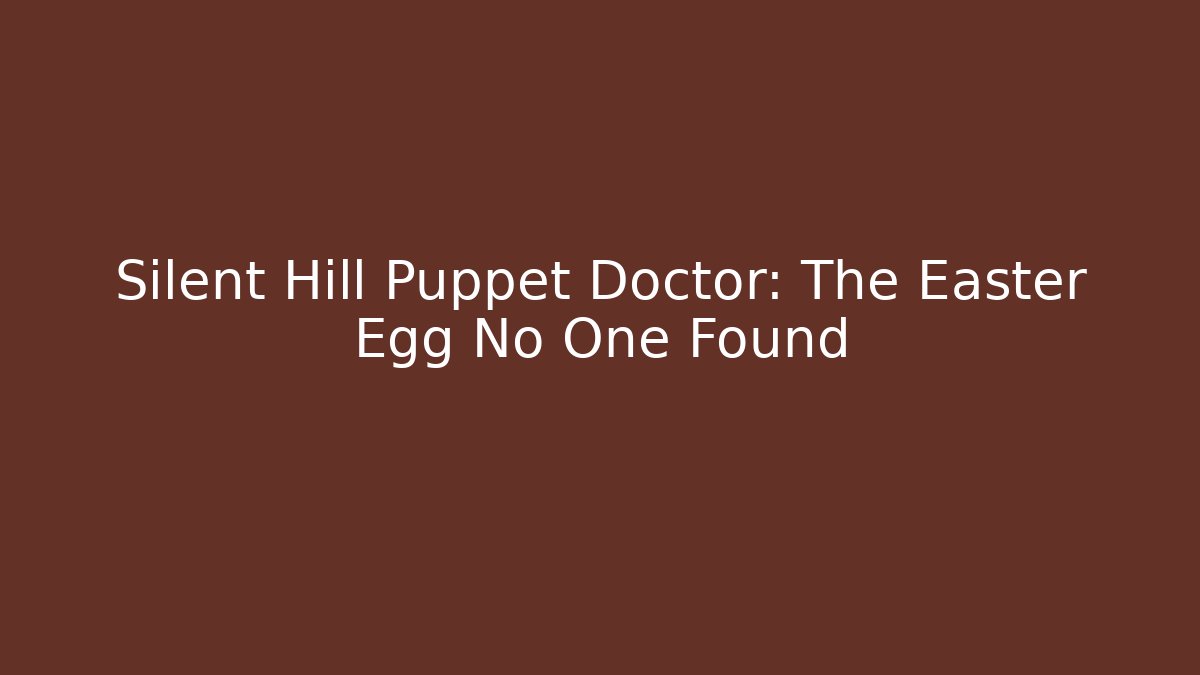 Silent Hill Puppet Doctor: The Easter Egg No One Found