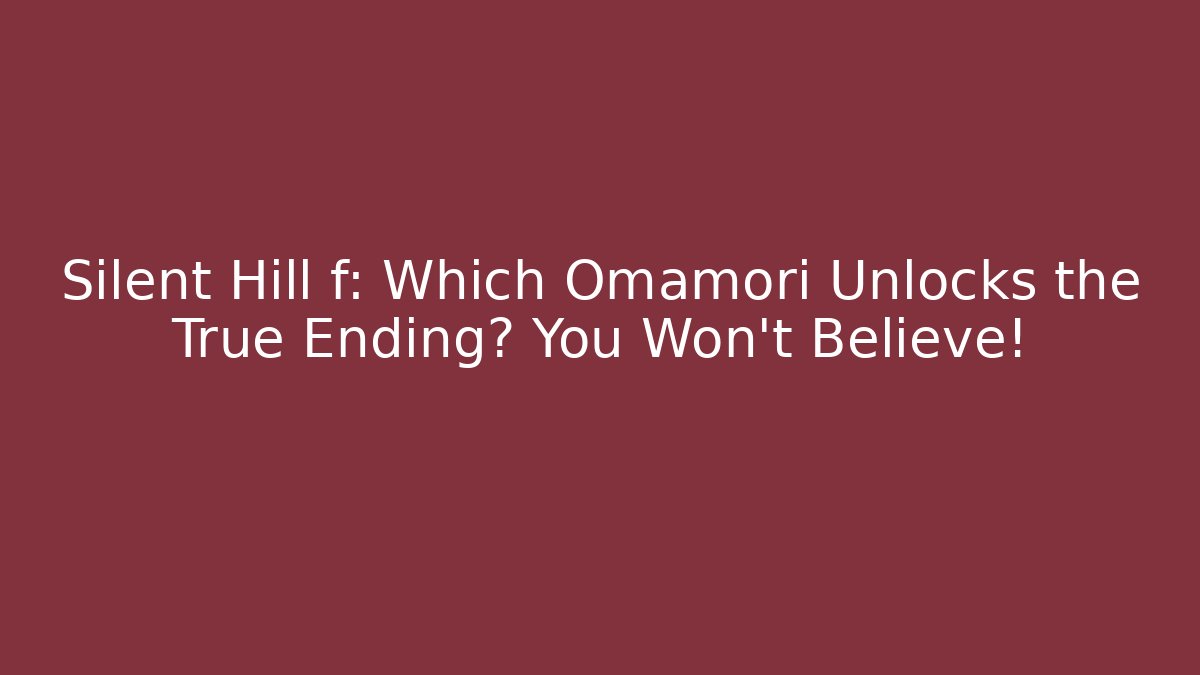 Silent Hill f: Which Omamori Unlocks the True Ending? You Won't Believe!