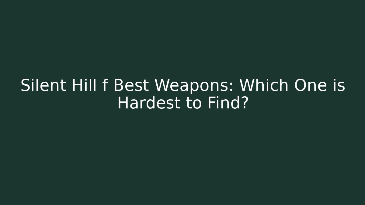 Silent Hill f Best Weapons: Which One is Hardest to Find?