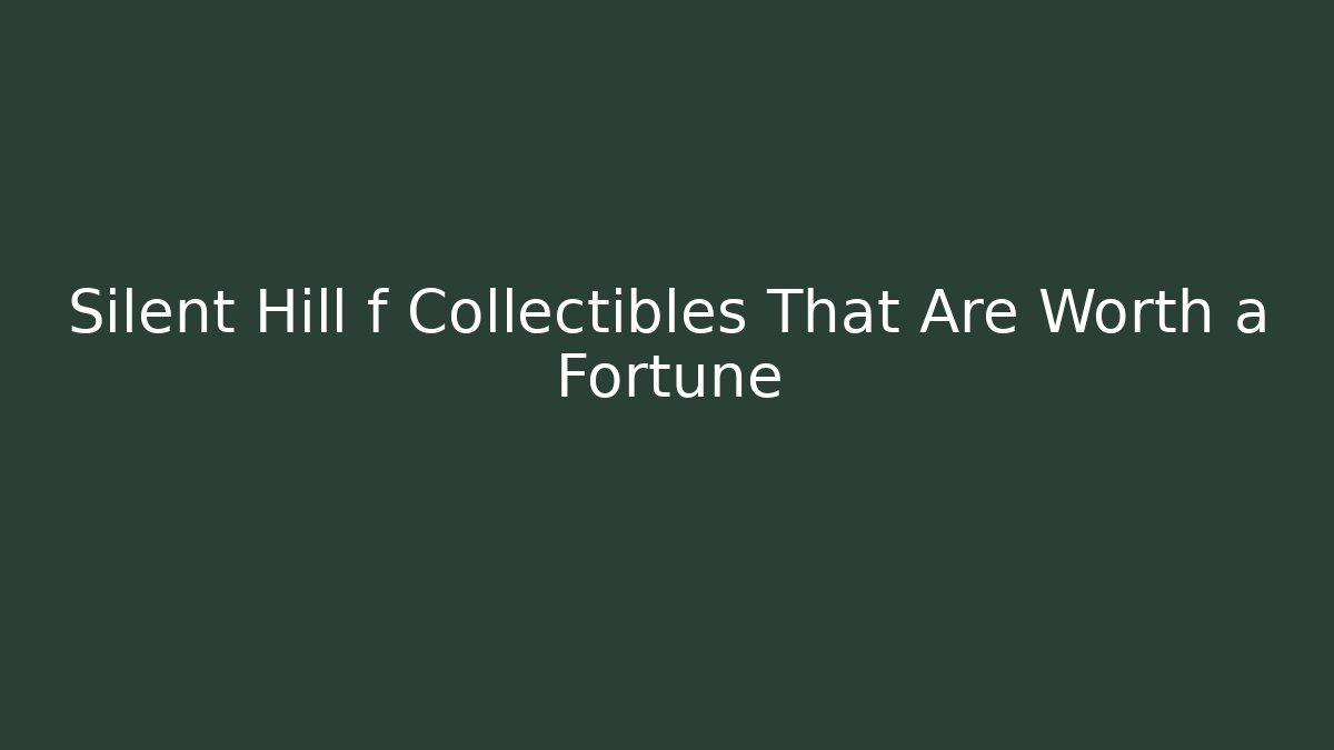 Silent Hill f Collectibles That Are Worth a Fortune