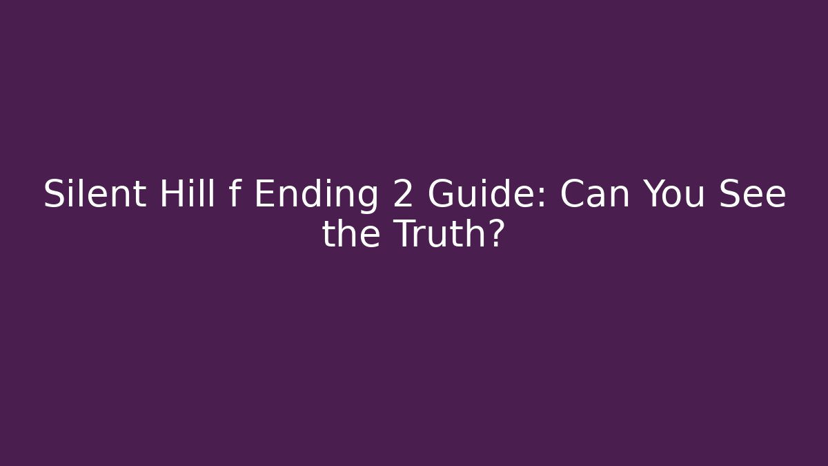 Silent Hill f Ending 2 Guide: Can You See the Truth?