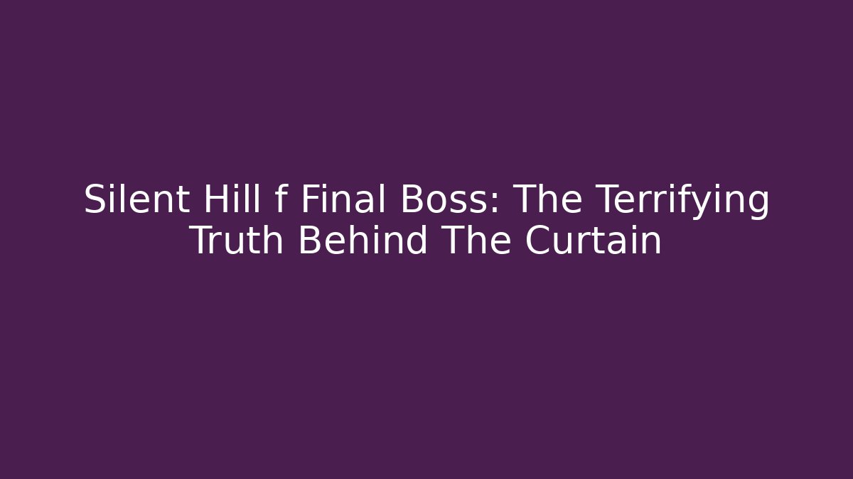 Silent Hill f Final Boss: The Terrifying Truth Behind The Curtain