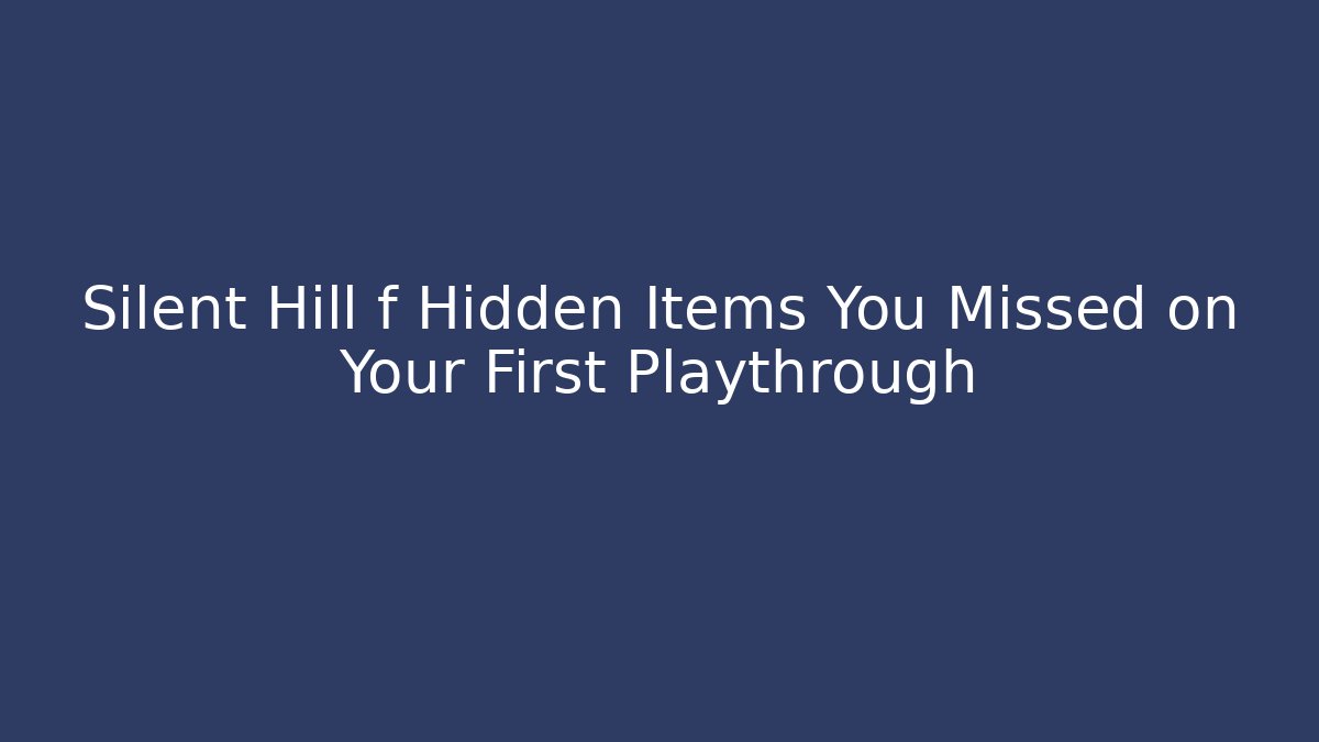Silent Hill f Hidden Items You Missed on Your First Playthrough