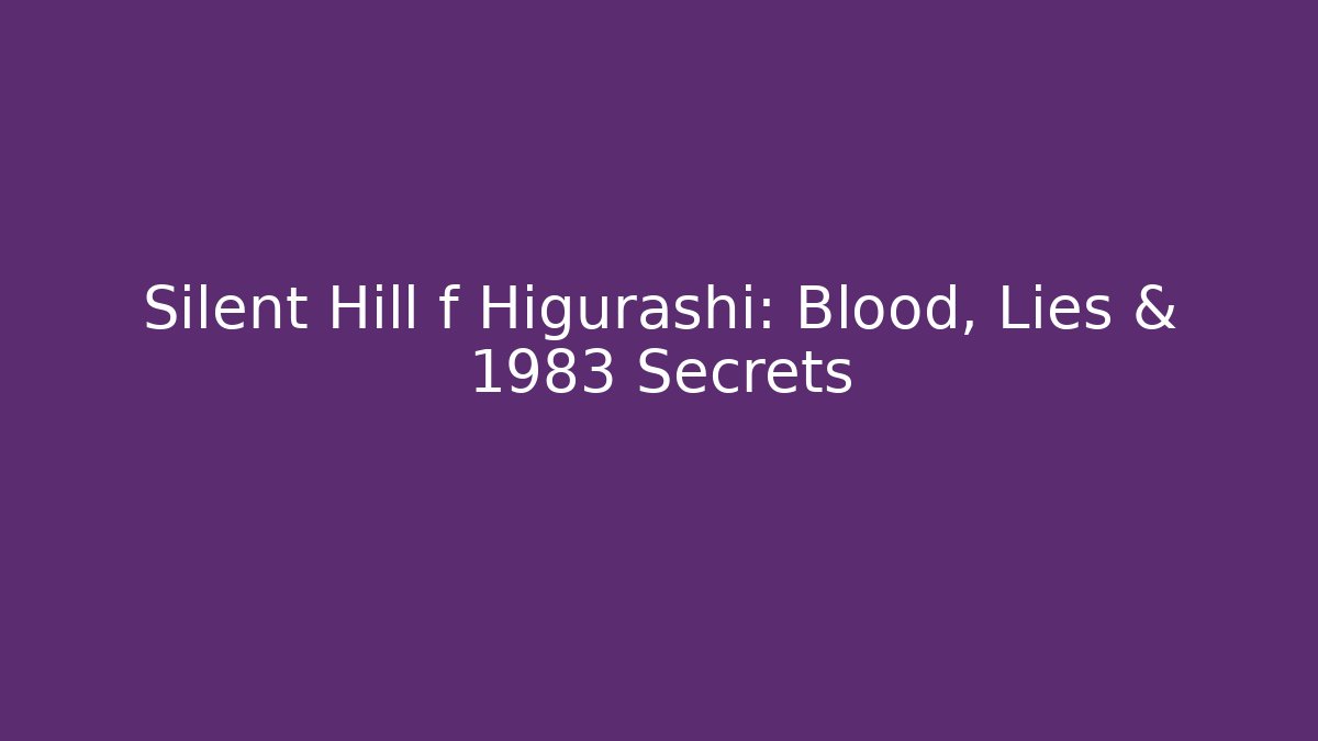 Silent Hill f Higurashi: Blood, Lies & 1983 Secrets