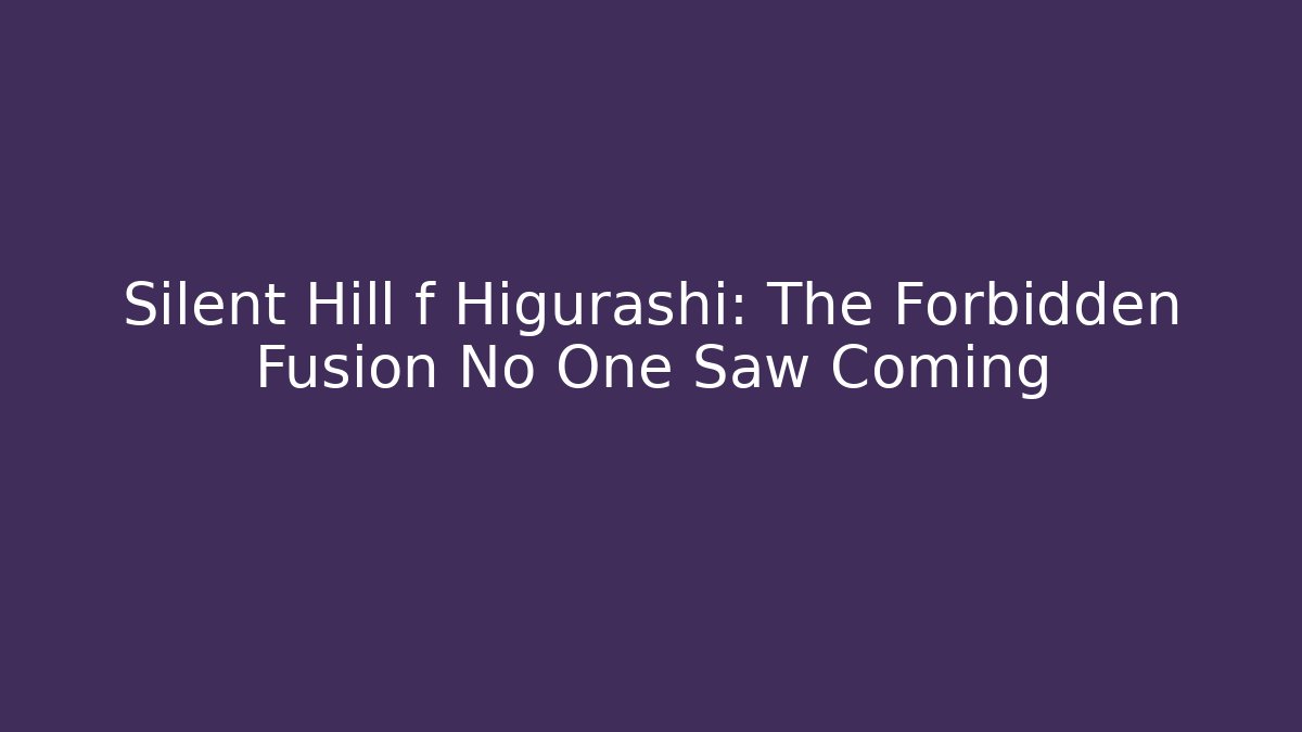 Silent Hill f Higurashi: The Forbidden Fusion No One Saw Coming
