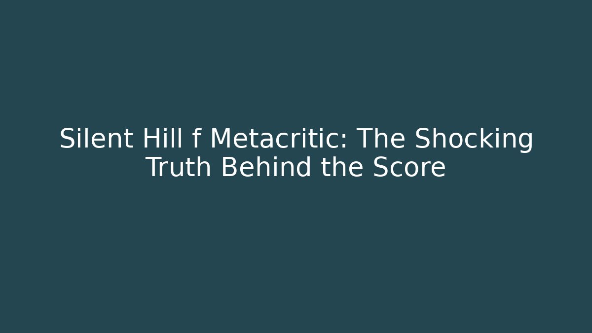 Silent Hill f Metacritic: The Shocking Truth Behind the Score