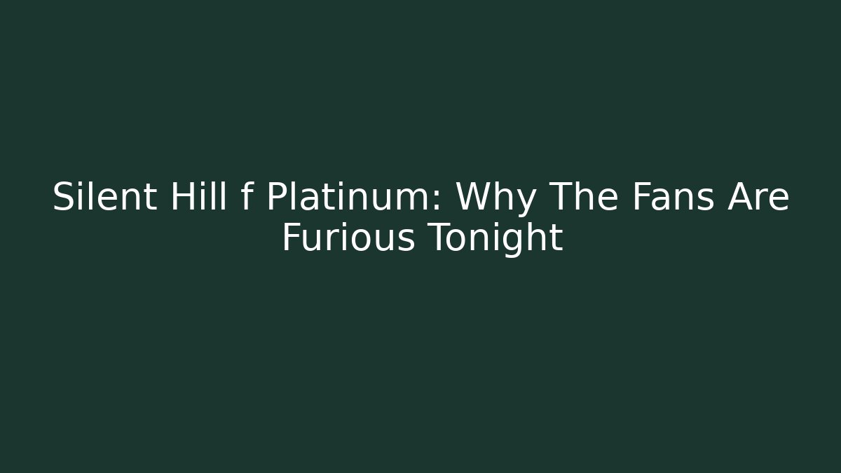 Silent Hill f Platinum: Why The Fans Are Furious Tonight