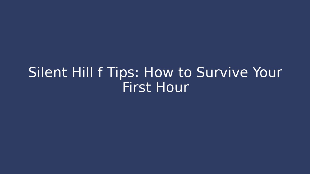 Silent Hill f Tips: How to Survive Your First Hour - Create More Assets