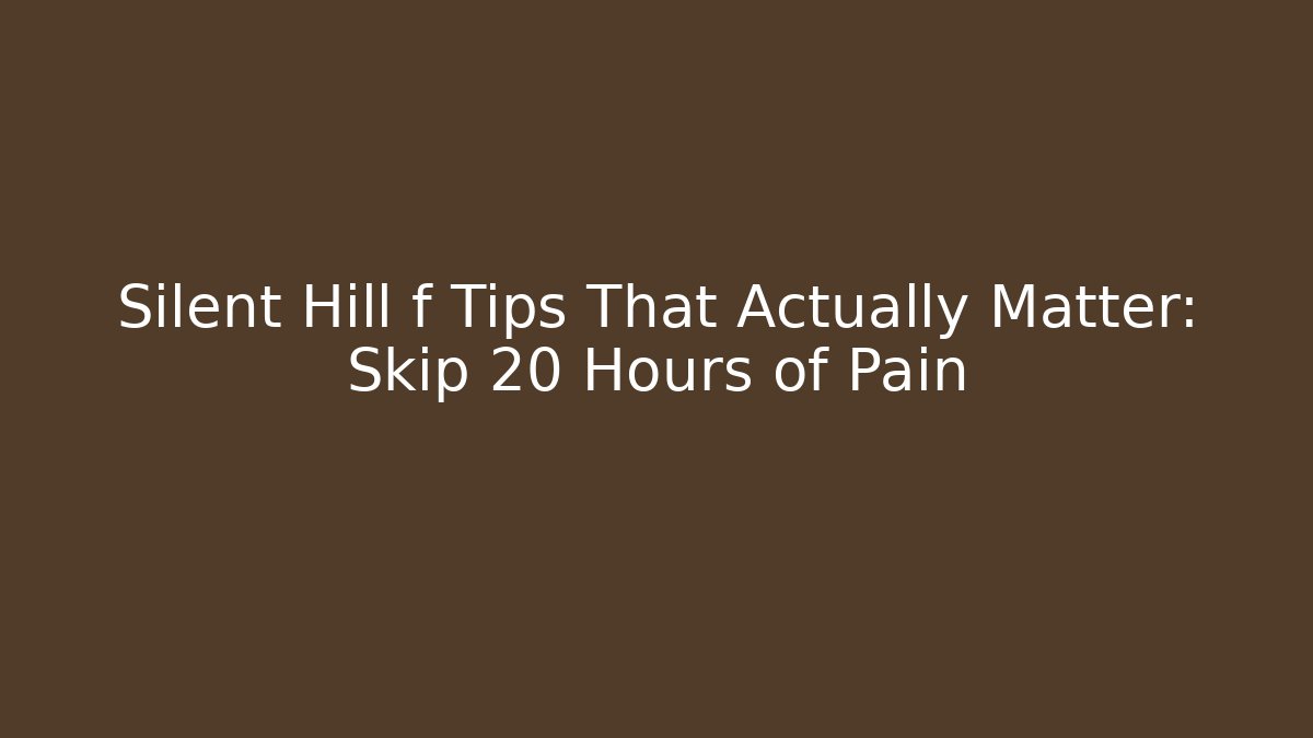 Silent Hill f Tips That Actually Matter: Skip 20 Hours of Pain