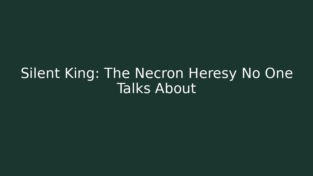 Silent King: The Necron Heresy No One Talks About
