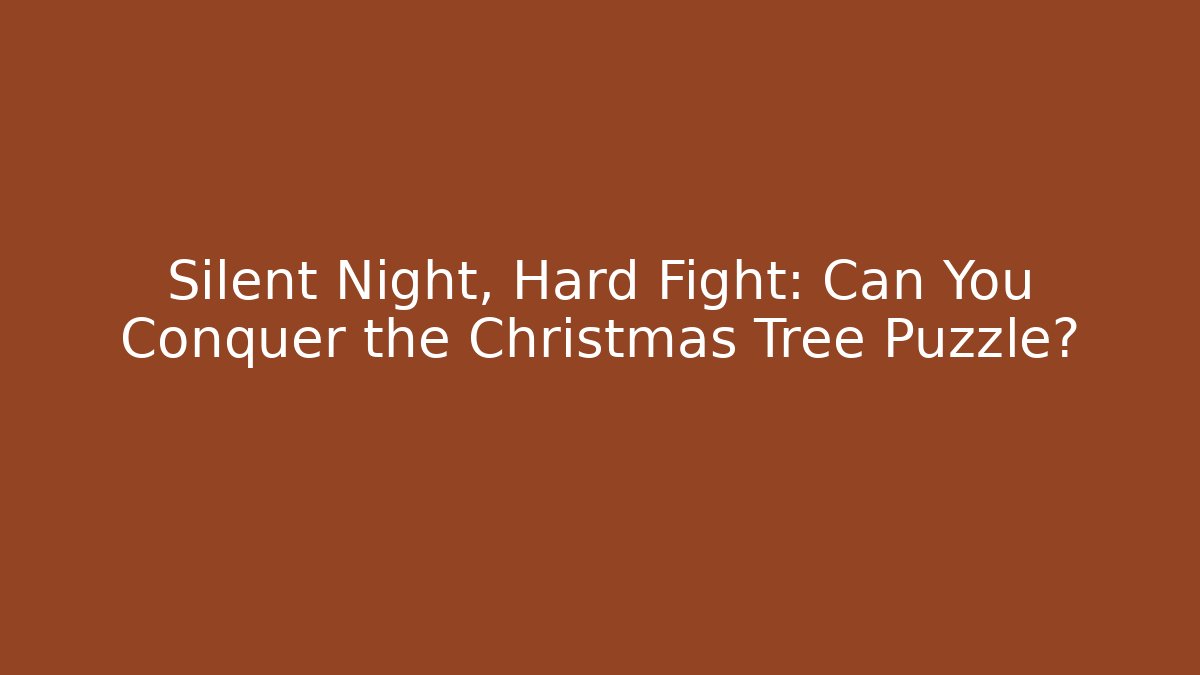 Silent Night, Hard Fight: Can You Conquer the Christmas Tree Puzzle?