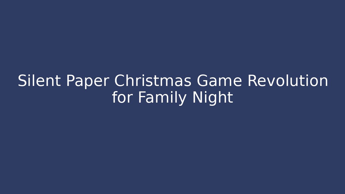 Silent Paper Christmas Game Revolution for Family Night