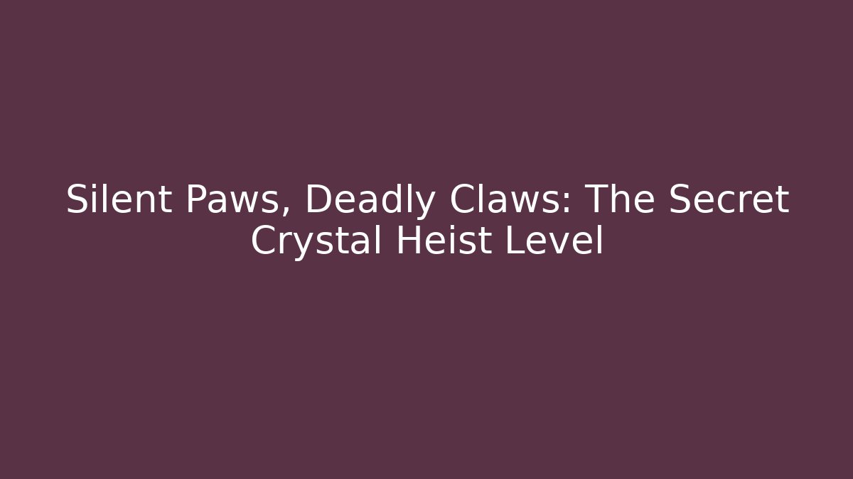 Silent Paws, Deadly Claws: The Secret Crystal Heist Level