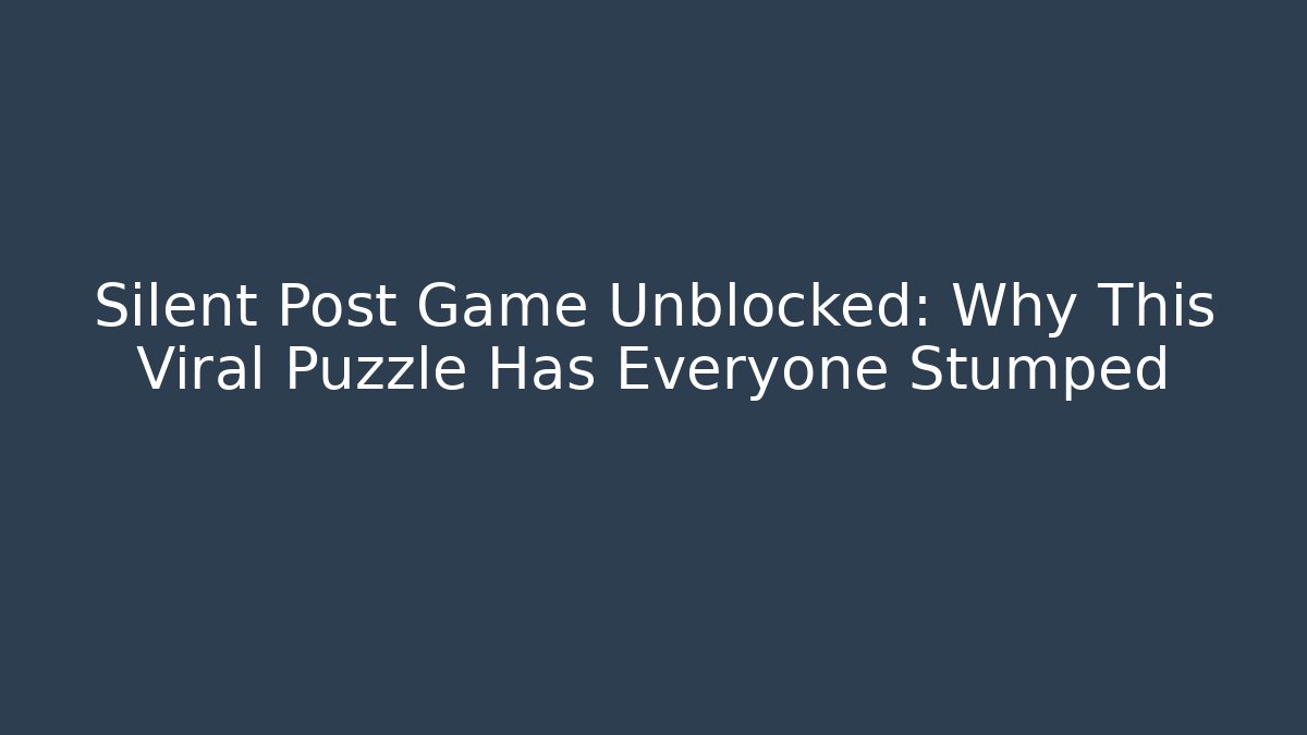 Silent Post Game Unblocked: Why This Viral Puzzle Has Everyone Stumped