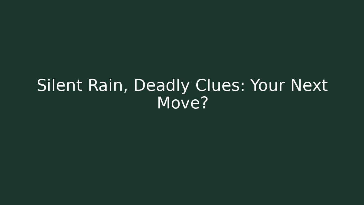 Silent Rain, Deadly Clues: Your Next Move? - Create More Assets
