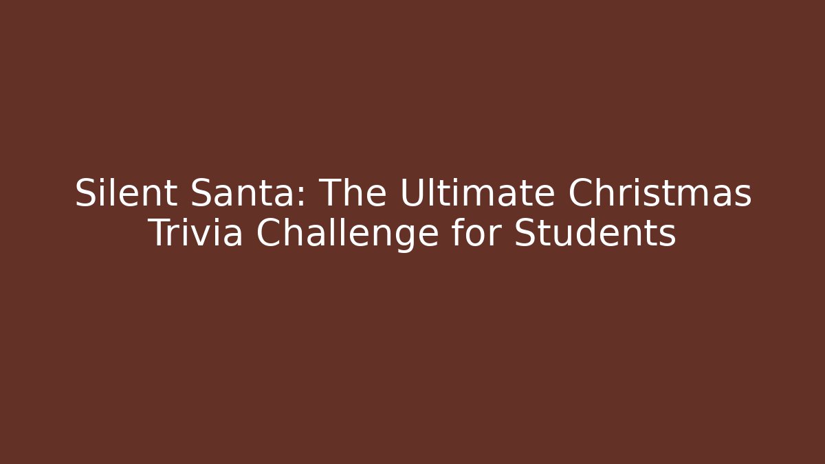 Silent Santa: The Ultimate Christmas Trivia Challenge for Students