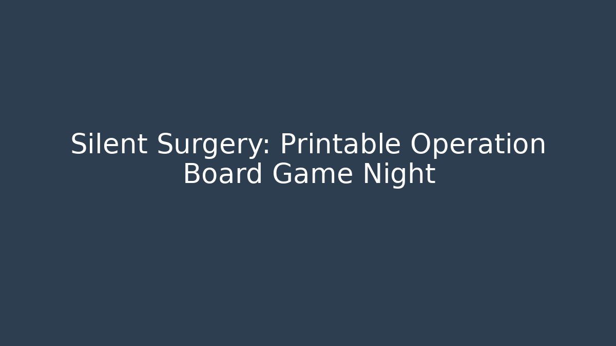 Silent Surgery: Printable Operation Board Game Night