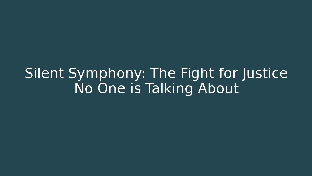 Silent Symphony: The Fight for Justice No One is Talking About