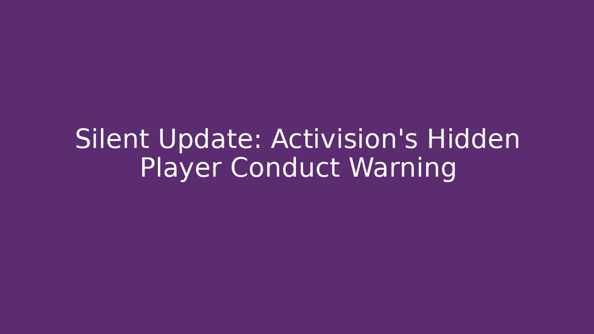 Silent Update: Activision's Hidden Player Conduct Warning