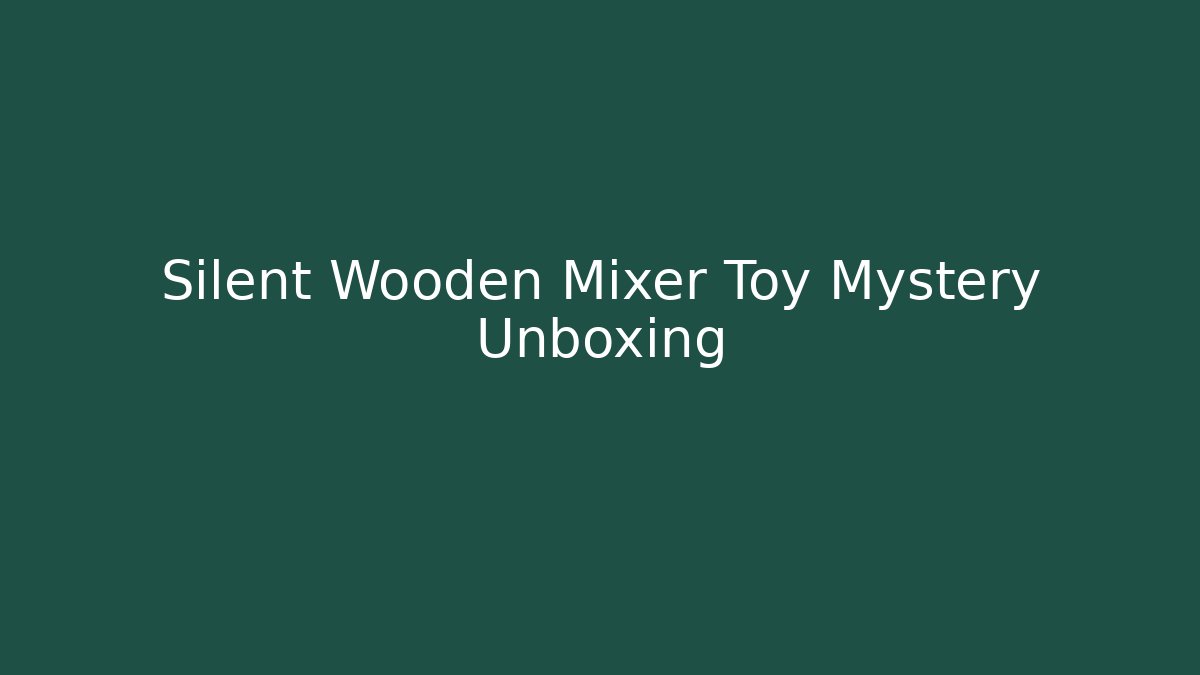 Silent Wooden Mixer Toy Mystery Unboxing