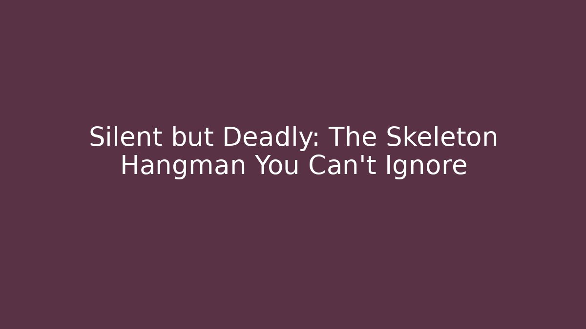Silent but Deadly: The Skeleton Hangman You Can't Ignore