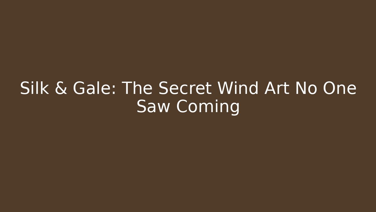 Silk & Gale: The Secret Wind Art No One Saw Coming