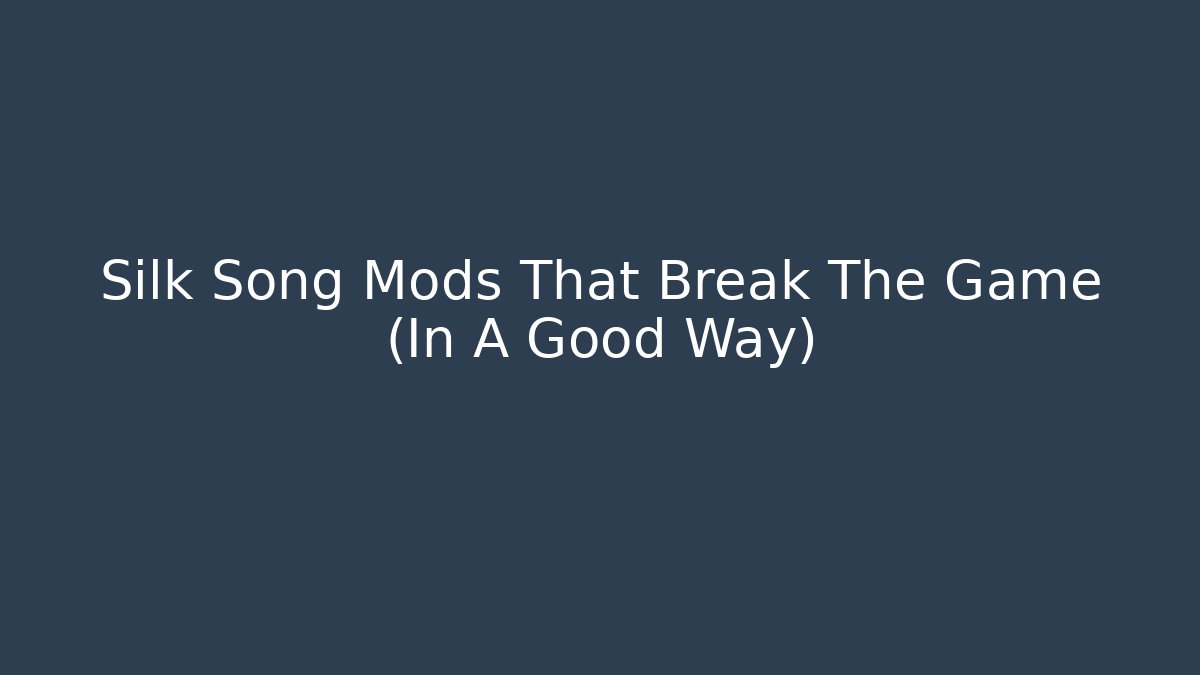 Silk Song Mods That Break The Game (In A Good Way)