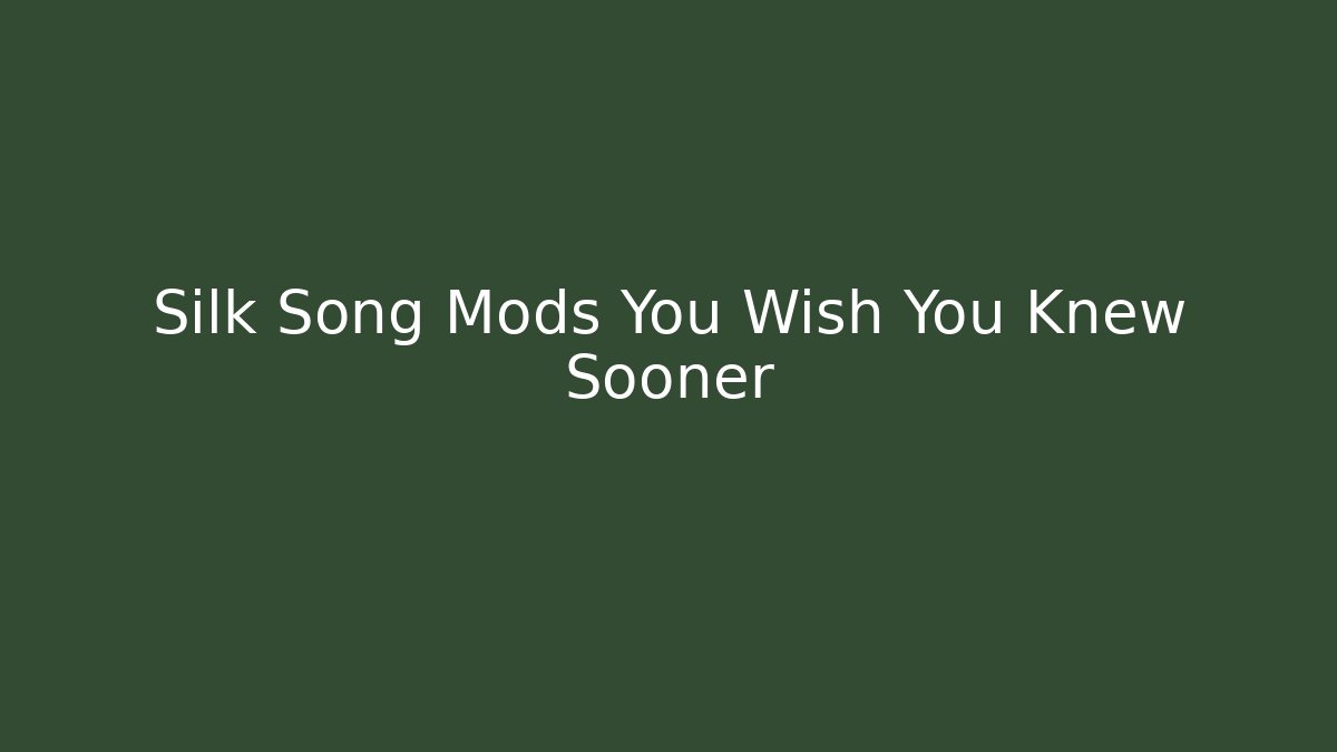 Silk Song Mods You Wish You Knew Sooner