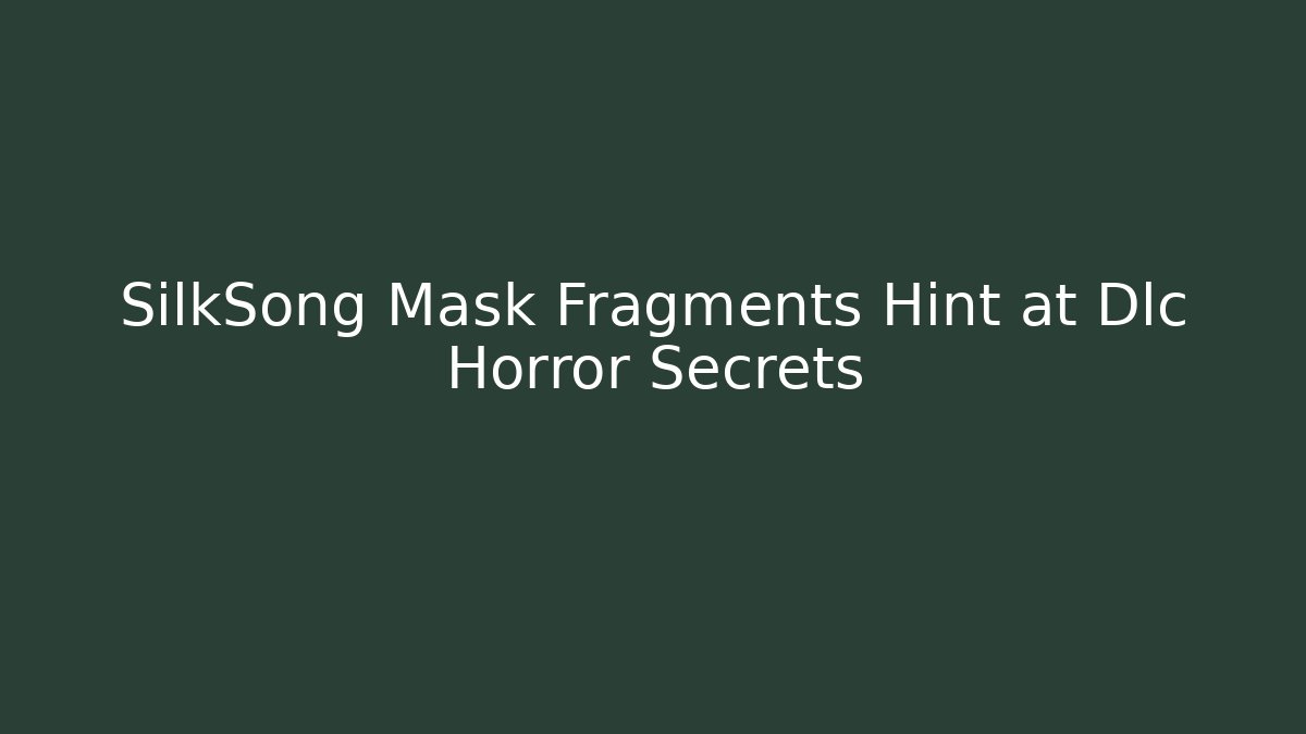 SilkSong Mask Fragments Hint at Dlc Horror Secrets