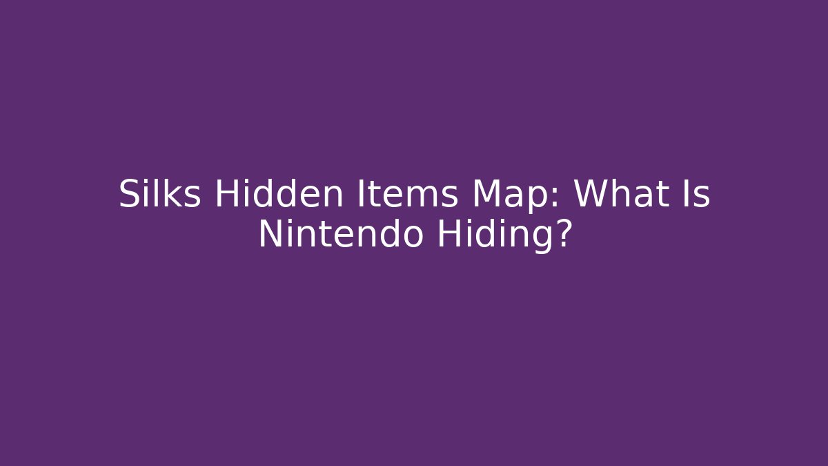 Silks Hidden Items Map: What Is Nintendo Hiding?